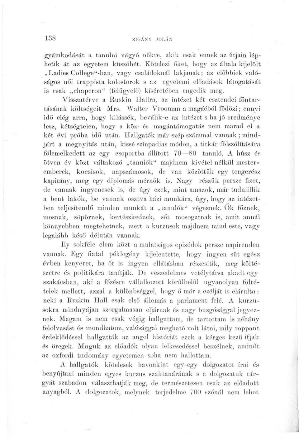 kíséretében engedik meg. Visszatérve a Ruskin Halira, az intézet két esztendei föntartásának költségeit Mrs.