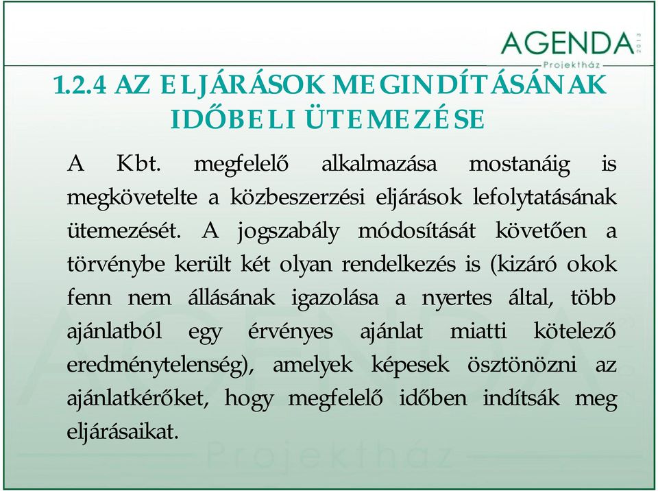 A jogszabály módosítását követően a törvénybe került két olyan rendelkezés is (kizáró okok fenn nem állásának