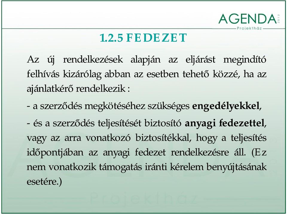 teljesítését biztosító anyagi fedezettel, vagy az arra vonatkozó biztosítékkal, hogy a teljesítés