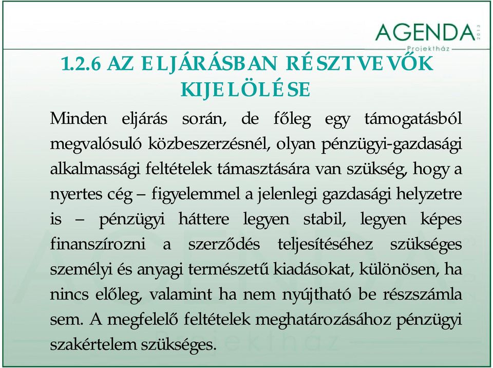 helyzetre is pénzügyi háttere legyen stabil, legyen képes finanszírozni a szerződés teljesítéséhez szükséges személyi és anyagi