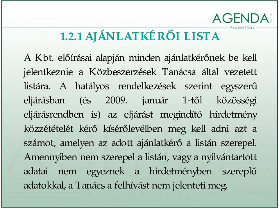 A hatályos rendelkezések szerint egyszerű eljárásban (és 2009.