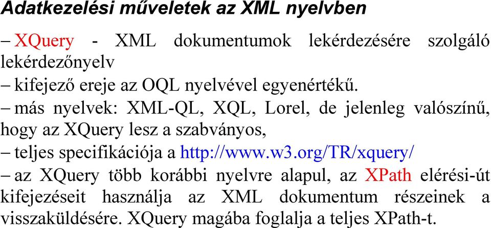 más nyelvek: XML-QL, XQL, Lorel, de jelenleg valószínő, hogy az XQuery lesz a szabványos, teljes specifikációja a