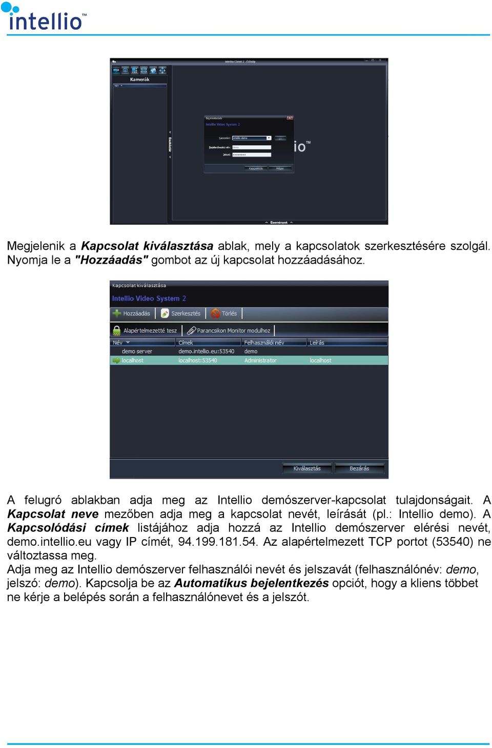 A Kapcsolódási címek listájához adja hozzá az Intellio demószerver elérési nevét, demo.intellio.eu vagy IP címét, 94.199.181.54.