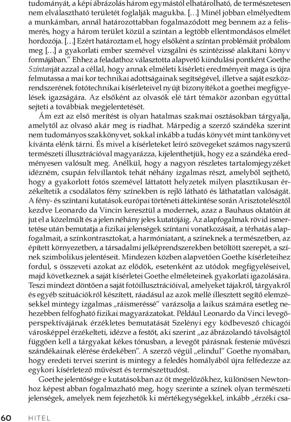 [ ] Ezért határoztam el, hogy elsőként a színtan problémáit próbálom meg [ ] a gyakorlati ember szemével vizsgálni és szintézissé alakítani könyv formájában.