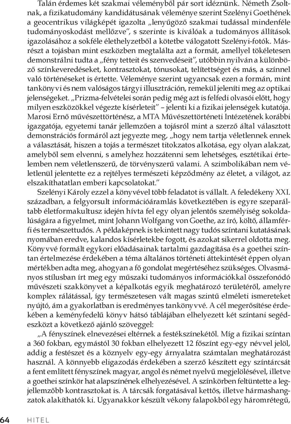 kiválóak a tudományos állítások igazolásához a sokféle élethelyzetből a kötetbe válogatott Szelényi-fotók.