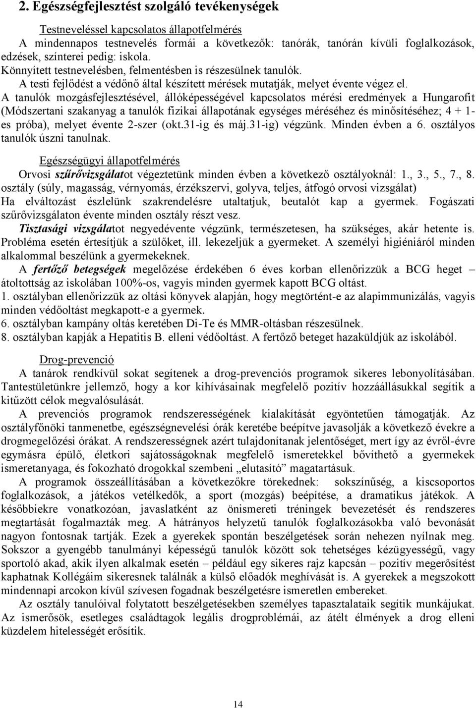 A tanulók mozgásfejlesztésével, állóképességével kapcsolatos mérési eredmények a Hungarofit (Módszertani szakanyag a tanulók fizikai állapotának egységes méréséhez és minősítéséhez; 4 + 1- es próba),