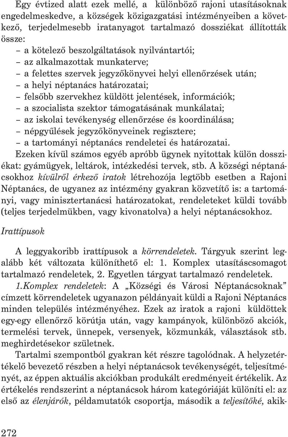 információk; a szocialista szektor támogatásának munkálatai; az iskolai tevékenység ellenõrzése és koordinálása; népgyûlések jegyzõkönyveinek regisztere; a tartományi néptanács rendeletei és