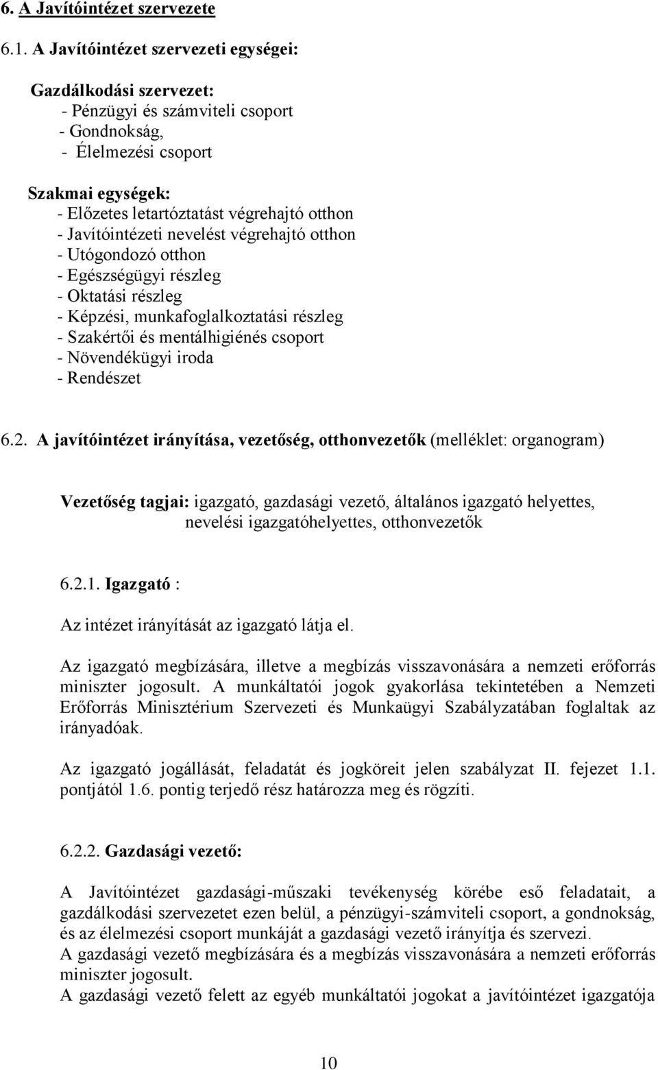 Javítóintézeti nevelést végrehajtó otthon - Utógondozó otthon - Egészségügyi részleg - Oktatási részleg - Képzési, munkafoglalkoztatási részleg - Szakértői és mentálhigiénés csoport - Növendékügyi