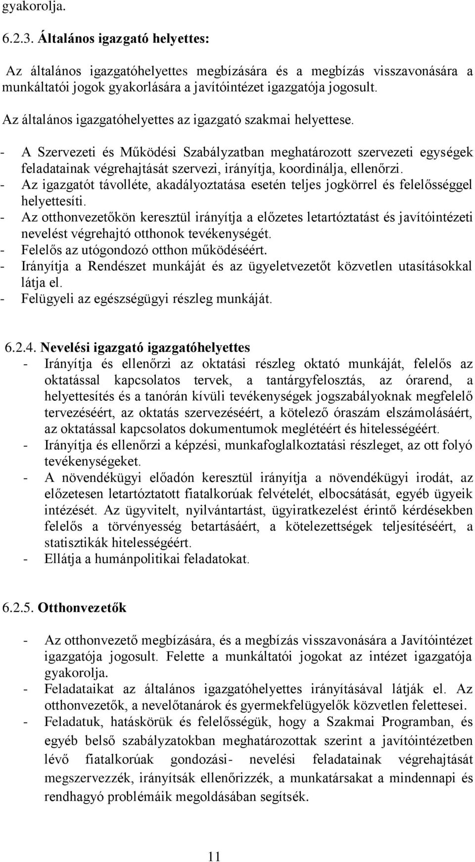 - A Szervezeti és Működési Szabályzatban meghatározott szervezeti egységek feladatainak végrehajtását szervezi, irányítja, koordinálja, ellenőrzi.