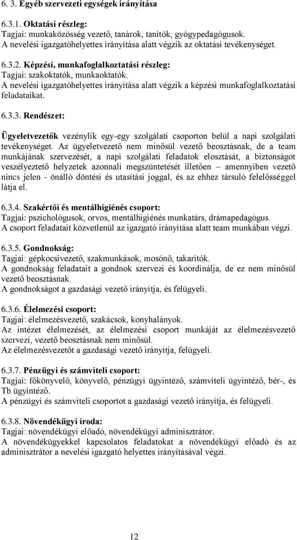 A nevelési igazgatóhelyettes irányítása alatt végzik a képzési munkafoglalkoztatási feladataikat. 6.3.