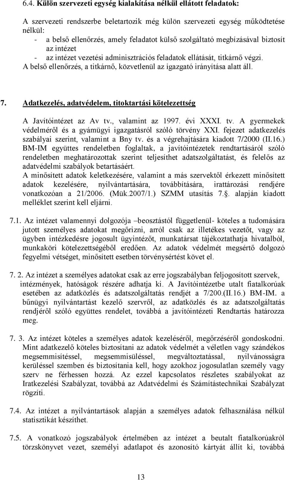 Adatkezelés, adatvédelem, titoktartási kötelezettség A Javítóintézet az Av tv., valamint az 1997. évi XXXI. tv. A gyermekek védelméről és a gyámügyi igazgatásról szóló törvény XXI.