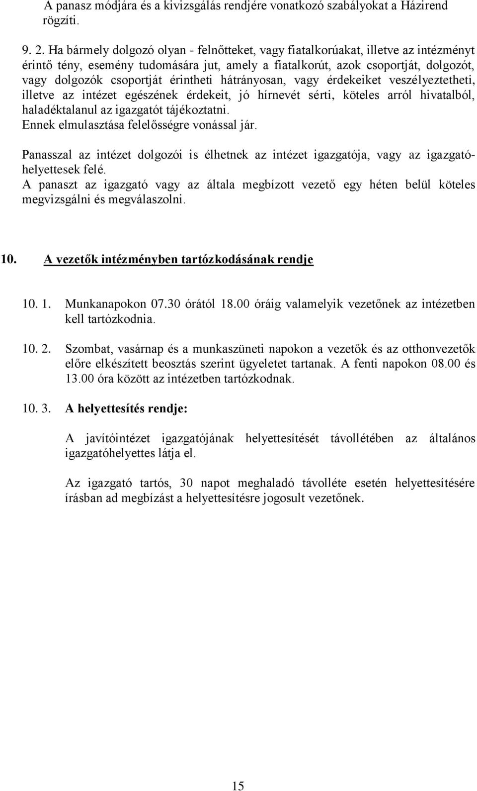 érintheti hátrányosan, vagy érdekeiket veszélyeztetheti, illetve az intézet egészének érdekeit, jó hírnevét sérti, köteles arról hivatalból, haladéktalanul az igazgatót tájékoztatni.