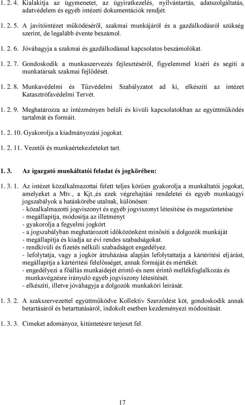 Gondoskodik a munkaszervezés fejlesztéséről, figyelemmel kíséri és segíti a munkatársak szakmai fejlődését. 1. 2. 8.