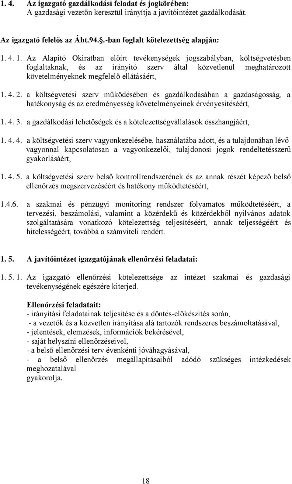 a költségvetési szerv működésében és gazdálkodásában a gazdaságosság, a hatékonyság és az eredményesség követelményeinek érvényesítéséért, 1. 4. 3.