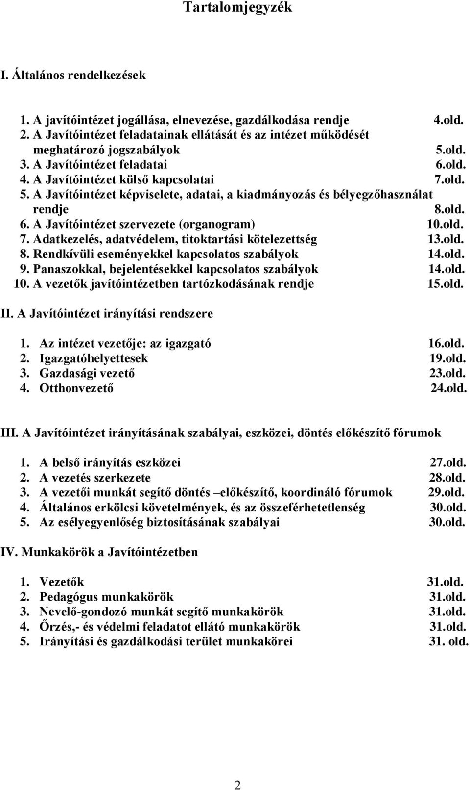 old. 6. A Javítóintézet szervezete (organogram) 10.old. 7. Adatkezelés, adatvédelem, titoktartási kötelezettség 13.old. 8. Rendkívüli eseményekkel kapcsolatos szabályok 14.old. 9.