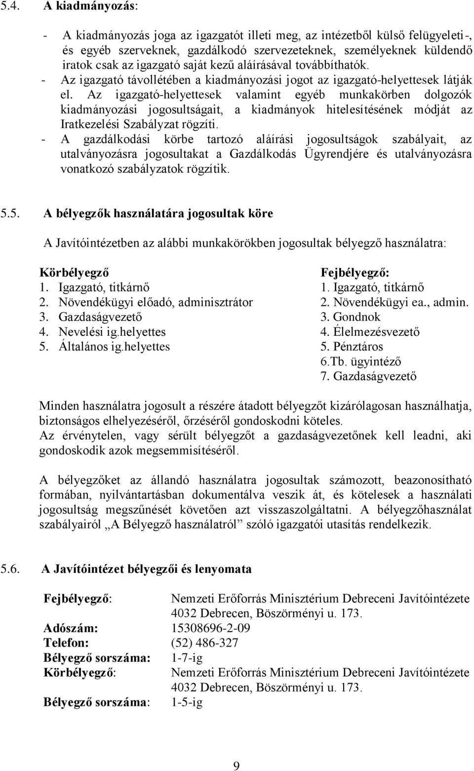 Az igazgató-helyettesek valamint egyéb munkakörben dolgozók kiadmányozási jogosultságait, a kiadmányok hitelesítésének módját az Iratkezelési Szabályzat rögzíti.