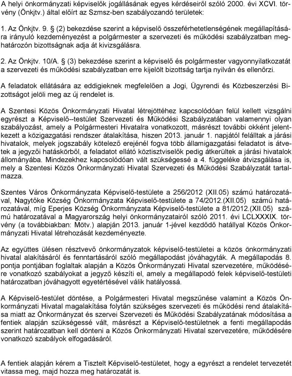 2. Az Önkjtv. 10/A. (3) bekezdése szerint a képviselő és polgármester vagyonnyilatkozatát a szervezeti és működési szabályzatban erre kijelölt bizottság tartja nyilván és ellenőrzi.