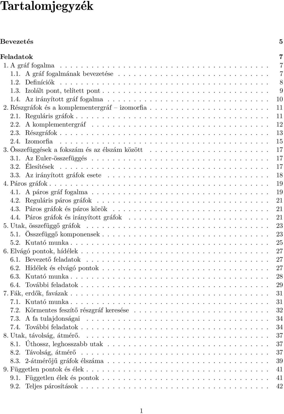 1. Reguláris gráfok..................................... 11 2.2. A komplementergráf.................................. 12 2.3. Részgráfok........................................ 13 2.4. Izomorfia.