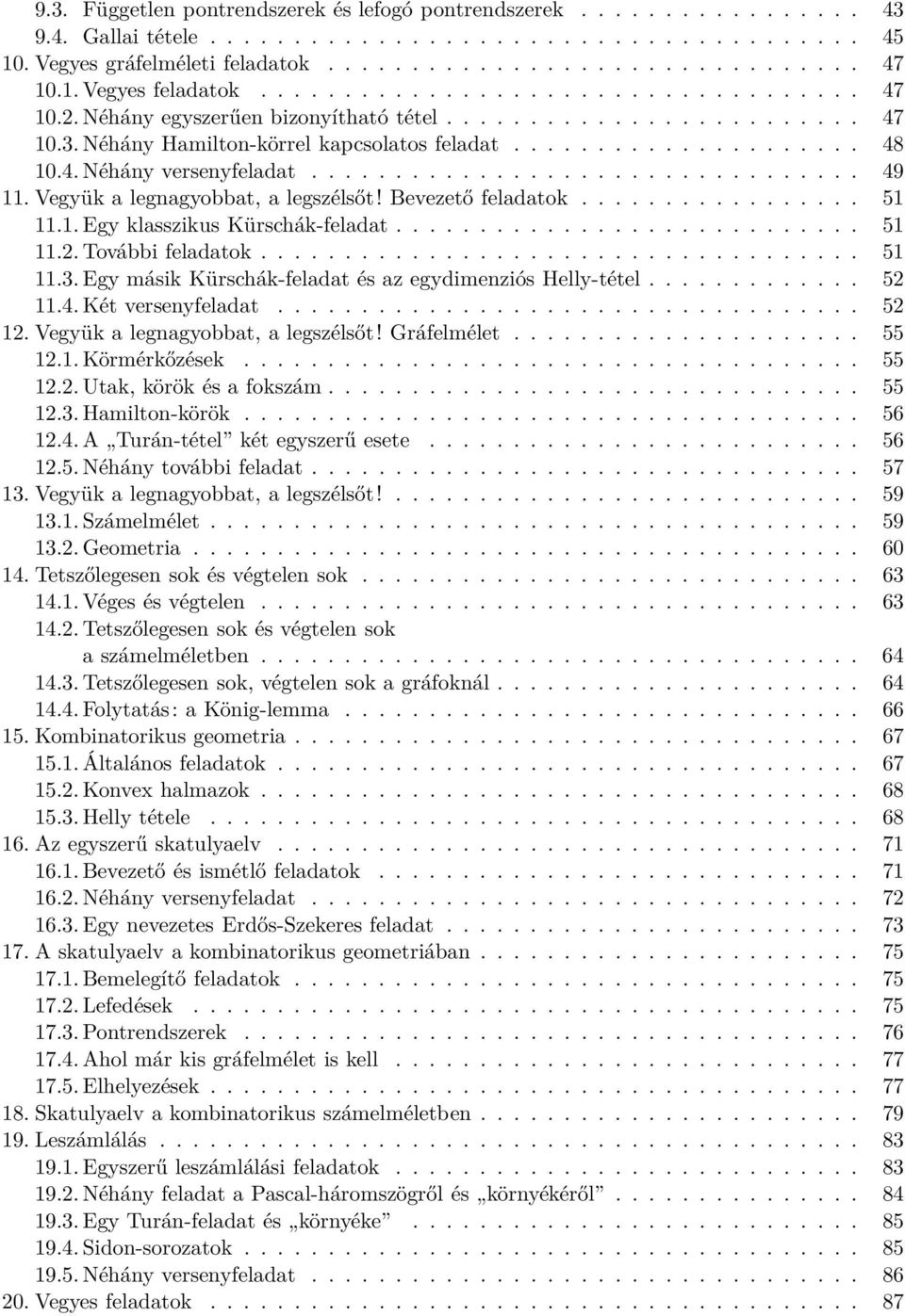 4. Néhány versenyfeladat................................. 49 11. Vegyük a legnagyobbat, a legszélsőt! Bevezető feladatok................. 51 11.1. Egy klasszikus Kürschák-feladat............................ 51 11.2.