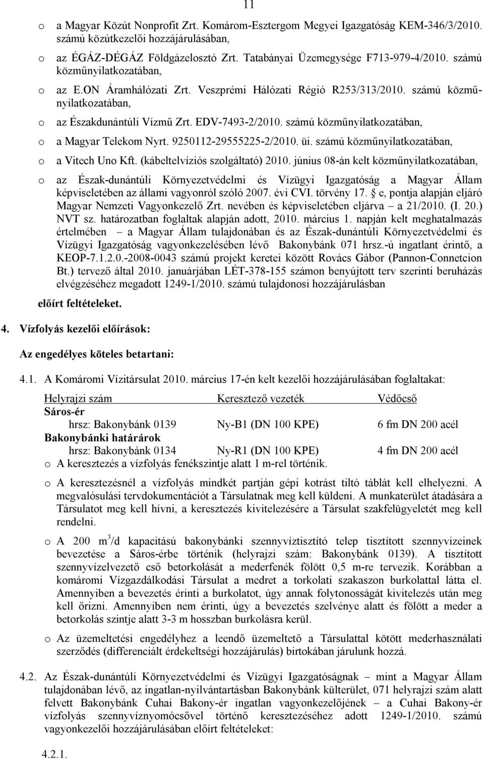számú közműnyilatkozatában, o a Magyar Telekom Nyrt. 9250112-29555225-2/2010. üi. számú közműnyilatkozatában, o a Vitech Uno Kft. (kábeltelvíziós szolgáltató) 2010.