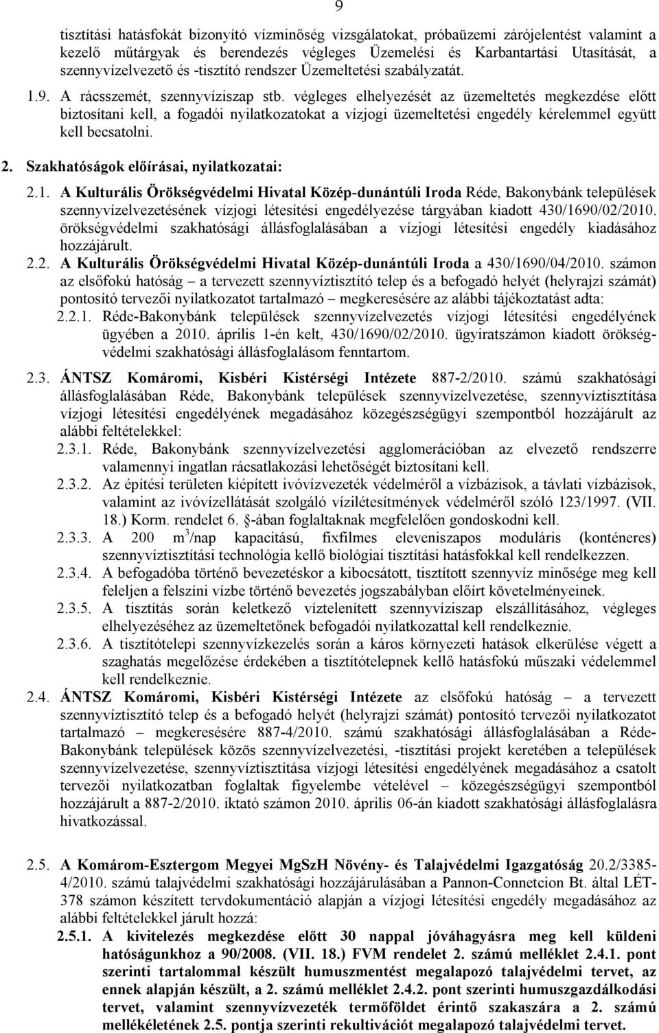 végleges elhelyezését az üzemeltetés megkezdése előtt biztosítani kell, a fogadói nyilatkozatokat a vízjogi üzemeltetési engedély kérelemmel együtt kell becsatolni. 2.