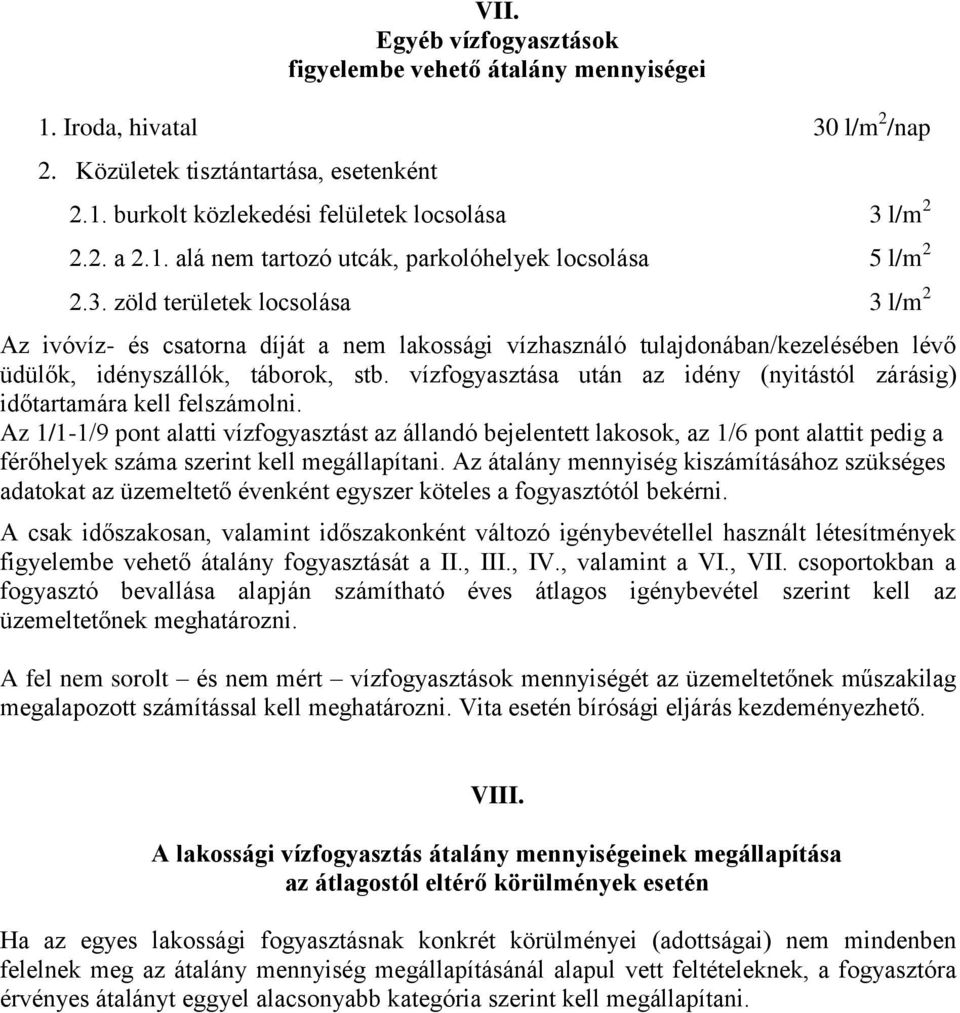 zöld területek locsolása 3 l/m 2 Az ivóvíz- és csatorna díját a nem lakossági vízhasználó tulajdonában/kezelésében lévő üdülők, idényszállók, táborok, stb.