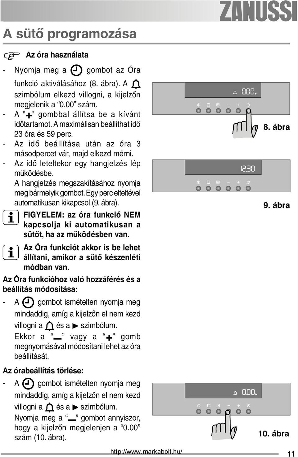 - Az idő leteltekor egy hangjelzés lép működésbe. A hangjelzés megszakításához nyomja meg bármelyik gombot. Egy perc elteltével automatikusan kikapcsol (9. ábra).