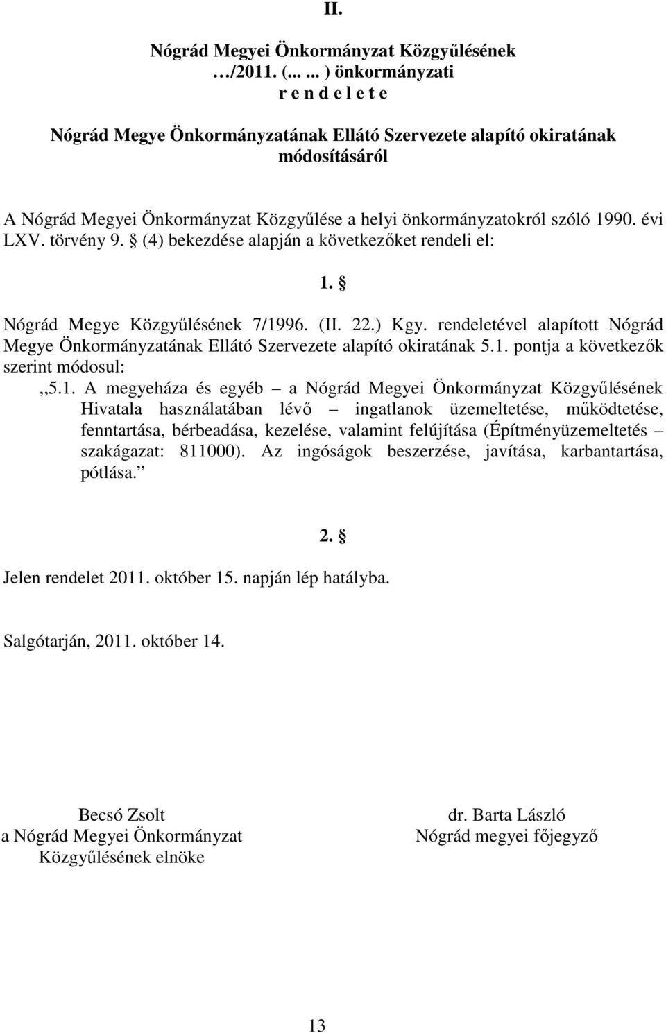 évi LXV. törvény 9. (4) bekezdése alapján a következőket rendeli el: 1. Nógrád Megye Közgyűlésének 7/1996. (II. 22.) Kgy.