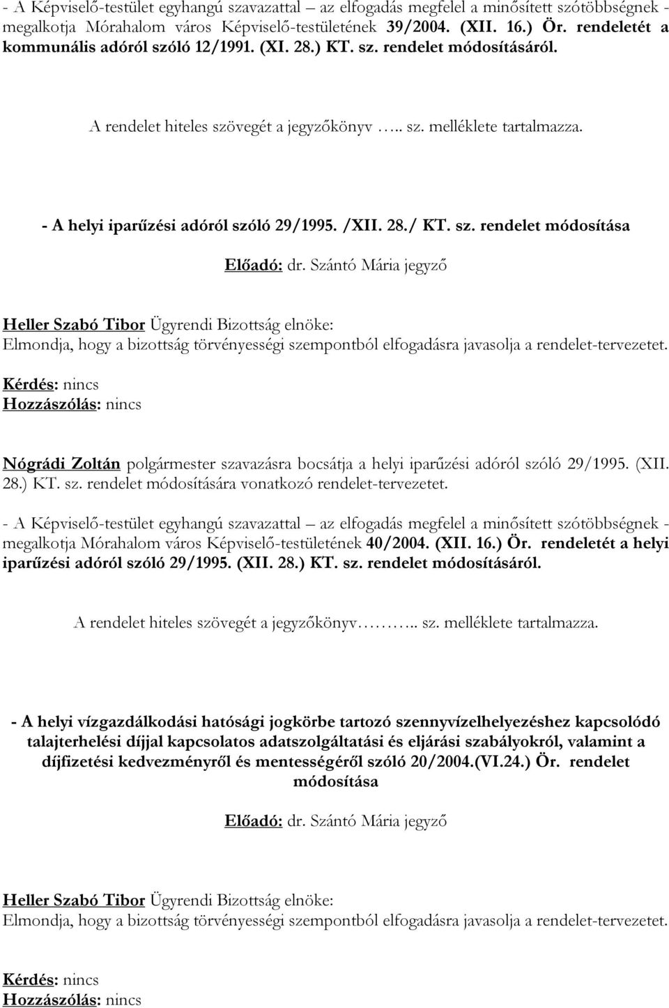 - A helyi iparűzési adóról szóló 29/1995. /XII. 28./ KT. sz. rendelet módosítása Előadó: dr.