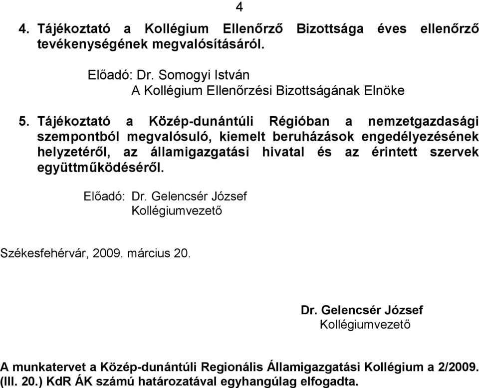 Tájékoztató a Közép-dunántúli Régióban a nemzetgazdasági szempontból megvalósuló, kiemelt beruházások engedélyezésének helyzetéről, az