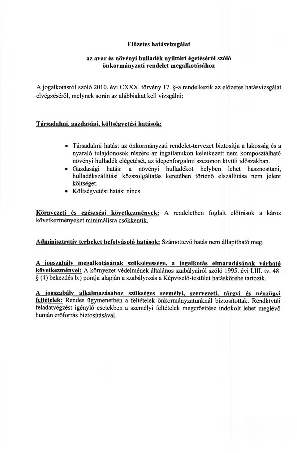 biztosítja a lakosság és a nyaraló tulajdonosok részére az ingatlanukon keletkezett nem komposztálható növényi hulladék elégetését, az idegenforgalmi szezonon kívüli időszakban.