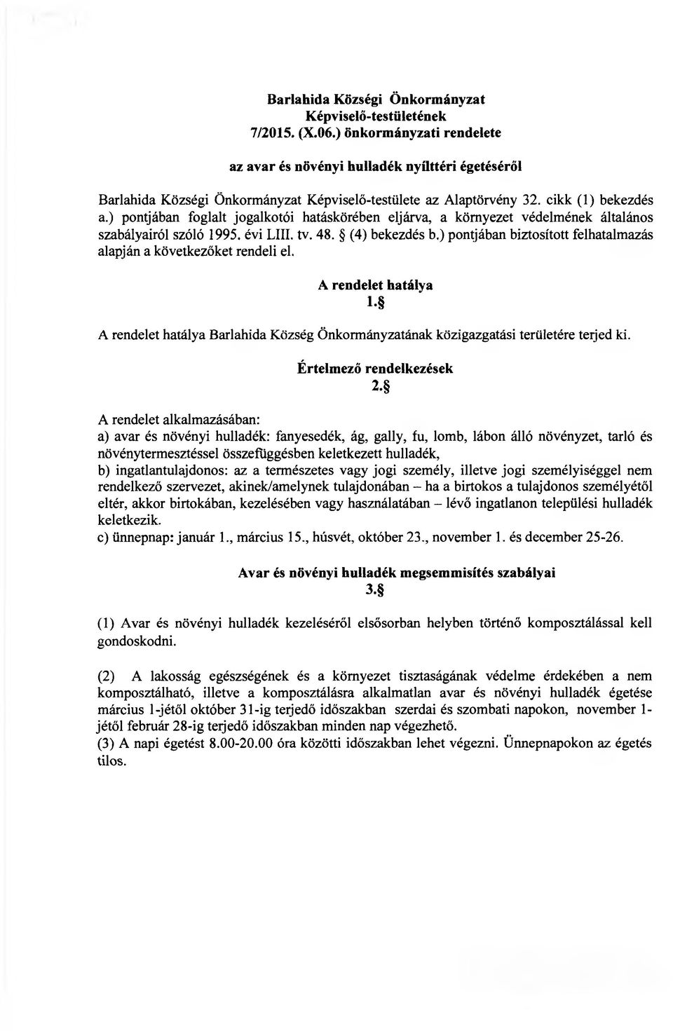 ) pontjában foglalt jogalkotói hatáskörében eljárva, a környezet védelmének általános szabályairól szóló 1995. évi Lili. tv. 48. (4) bekezdés b.