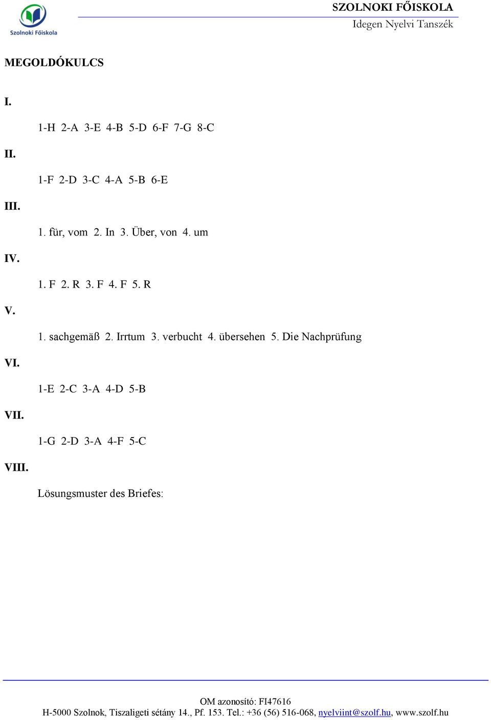 R 3. F 4. F 5. R V. 1. sachgemäß 2. Irrtum 3. verbucht 4. übersehen 5.