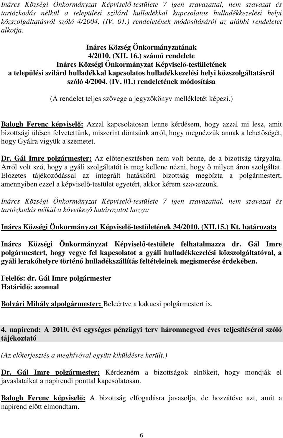 ) számú rendelete Inárcs Községi Önkormányzat Képviselő-testületének a települési szilárd hulladékkal kapcsolatos hulladékkezelési helyi közszolgáltatásról szóló 4/2004. (IV. 01.