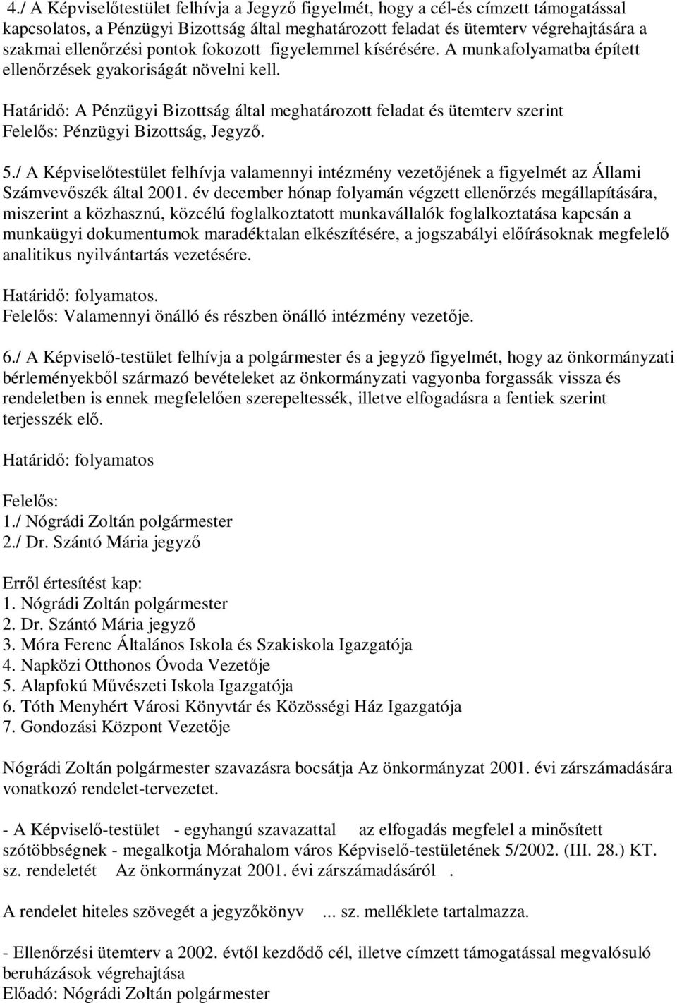 Határidő: A Pénzügyi Bizottság által meghatározott feladat és ütemterv szerint Felelős: Pénzügyi Bizottság, Jegyző. 5.