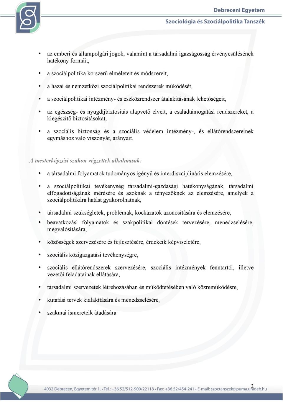 biztosításokat, a szociális biztonság és a szociális védelem intézmény-, és ellátórendszereinek egymáshoz való viszonyát, arányait.