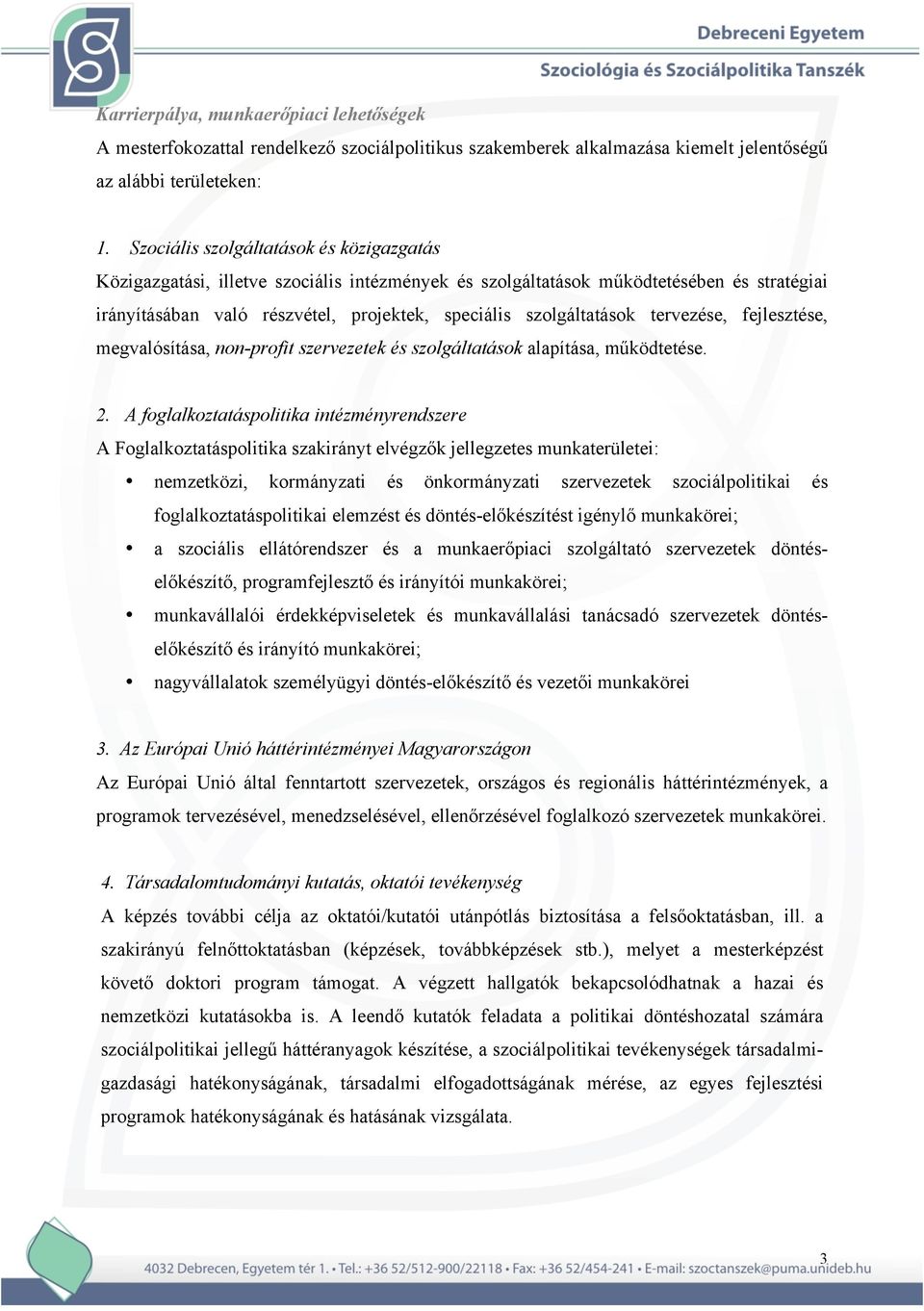 tervezése, fejlesztése, megvalósítása, non-profit szervezetek és szolgáltatások alapítása, működtetése. 2.