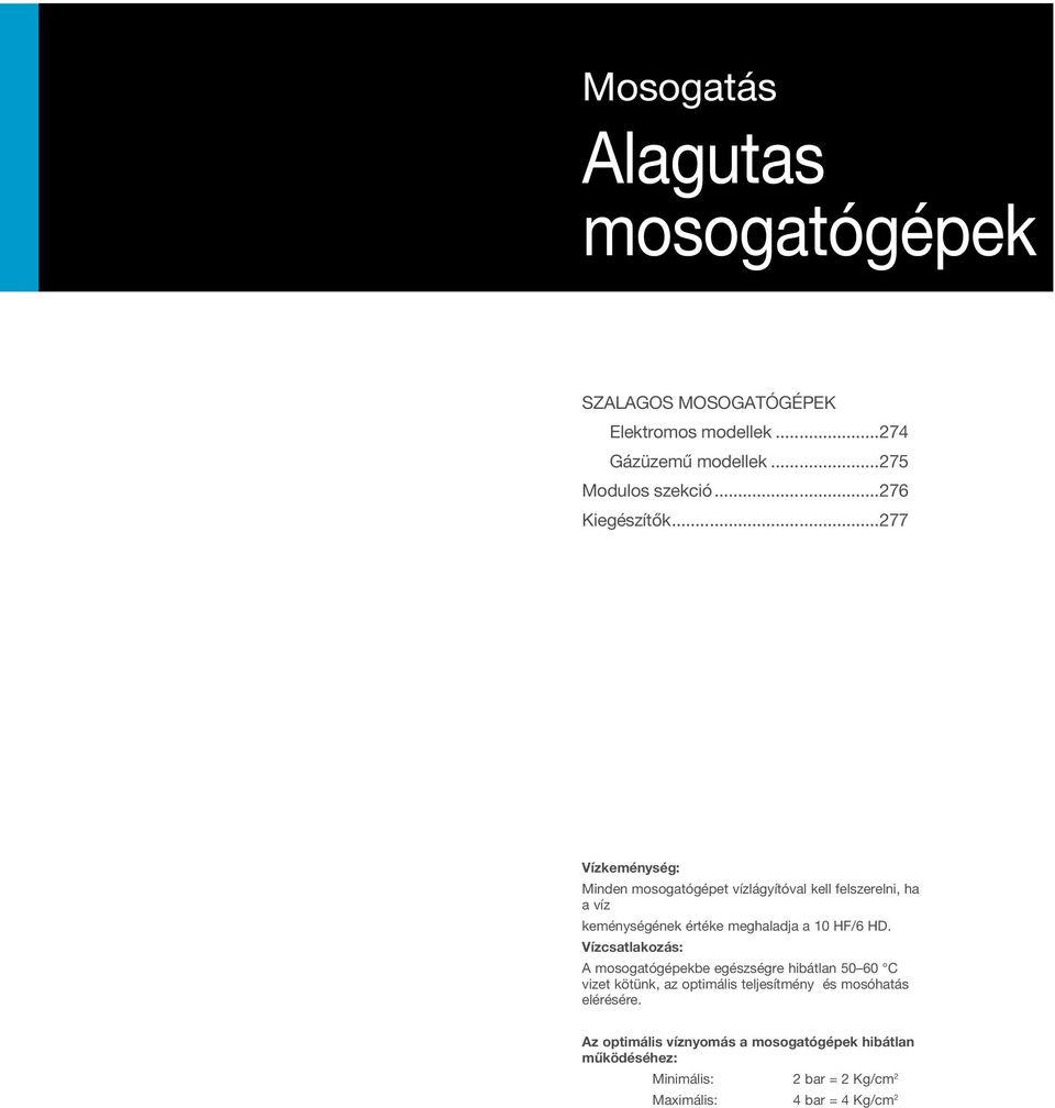 ..277 Vízkeménység: Minden mosogatógépet vízlágyítóval kell felszerelni, ha a víz keménységének értéke meghaladja a 10 HF/6 HD.