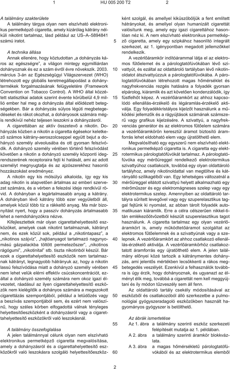 március 3¹án az Egészségügyi Világszervezet (WHO) létrehozott egy globális keretmegállapodást a dohánytermékek forgalmazásának felügyeletére (Framework Convention on Tobacco Control).