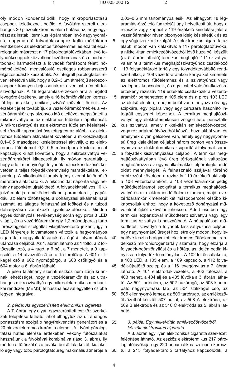 fûtõelemmel és ezáltal elpárolognak; másrészt a 17 párologtatófúvókában lévõ folyadékcseppek közvetlenül szétbomlanak és elporlasztódnak; harmadrészt a folyadék forráspont feletti hõmérsékleténél