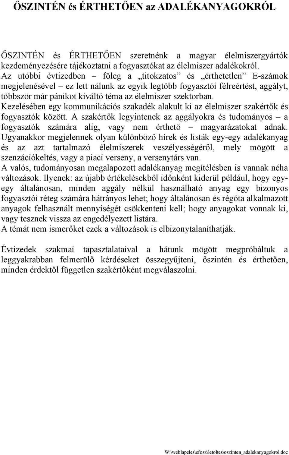 szektorban. Kezelésében egy kommunikációs szakadék alakult ki az élelmiszer szakértők és fogyasztók között.
