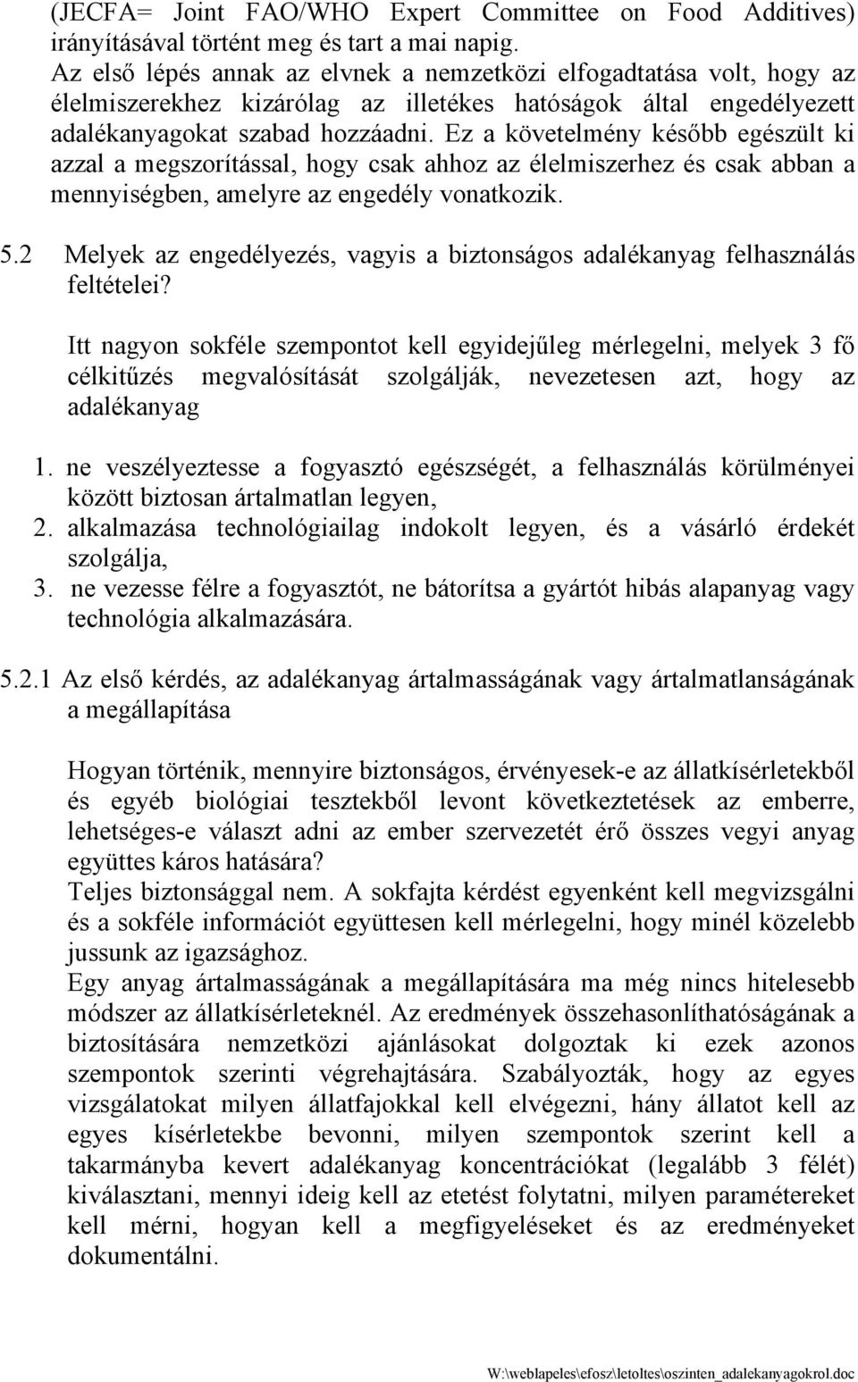 Ez a követelmény később egészült ki azzal a megszorítással, hogy csak ahhoz az élelmiszerhez és csak abban a mennyiségben, amelyre az engedély vonatkozik. 5.