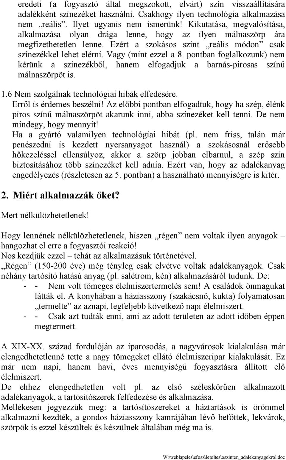 pontban foglalkozunk) nem kérünk a színezékből, hanem elfogadjuk a barnás-pirosas színű málnaszörpöt is. 1.6 Nem szolgálnak technológiai hibák elfedésére. Erről is érdemes beszélni!