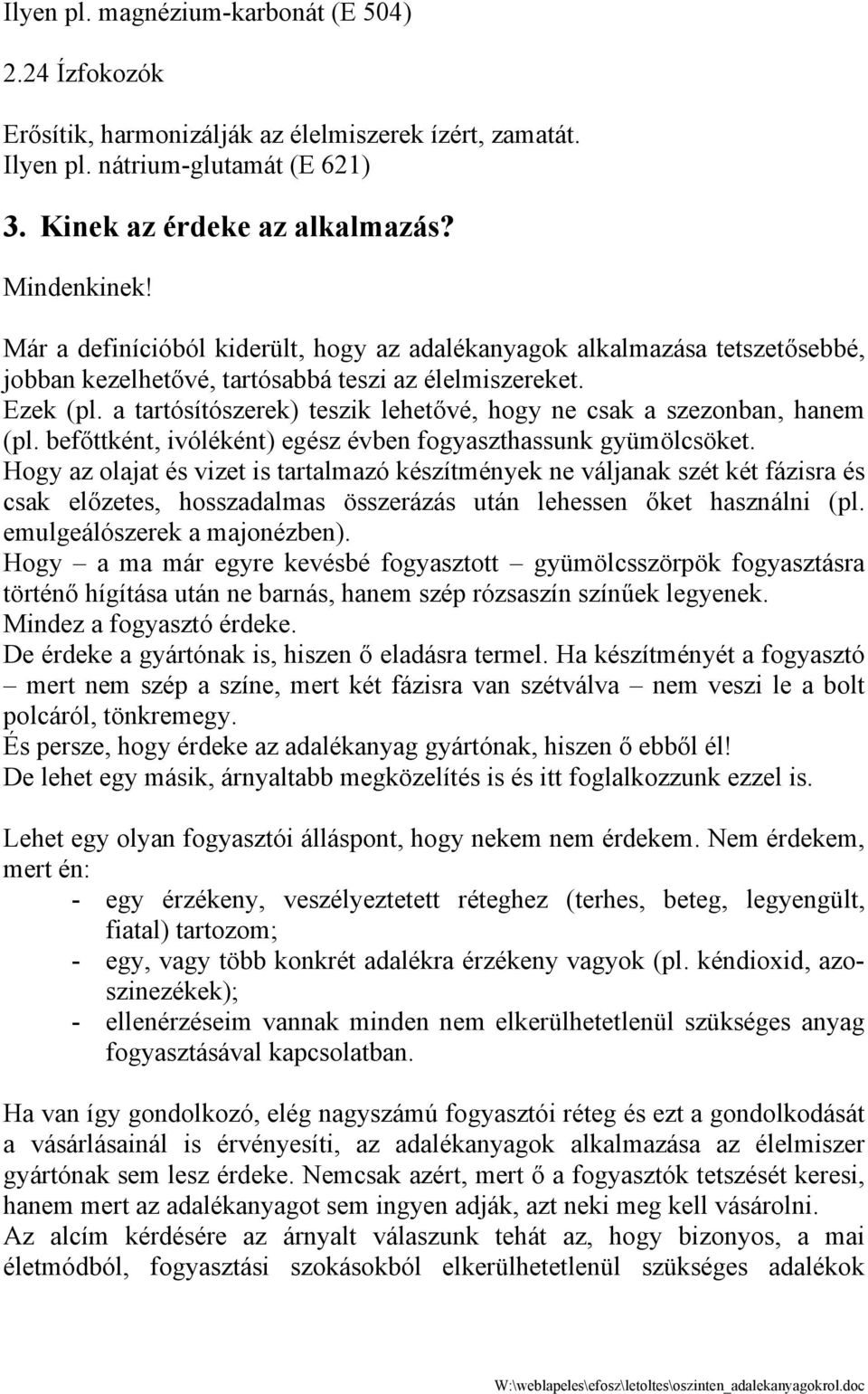 a tartósítószerek) teszik lehetővé, hogy ne csak a szezonban, hanem (pl. befőttként, ivóléként) egész évben fogyaszthassunk gyümölcsöket.