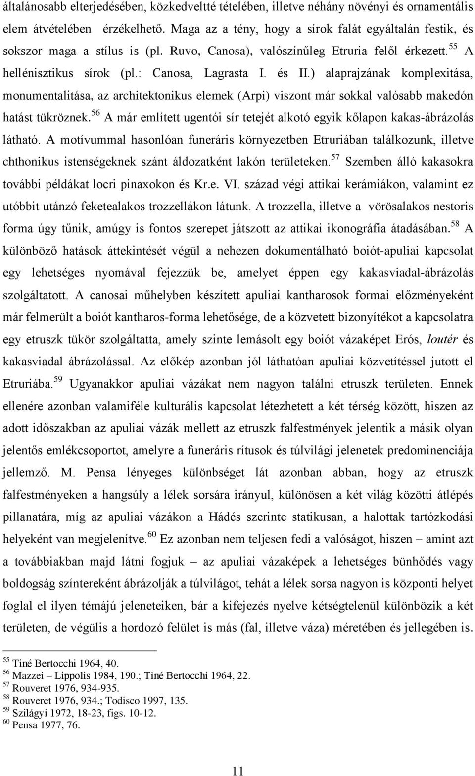 ) alaprajzának komplexitása, monumentalitása, az architektonikus elemek (Arpi) viszont már sokkal valósabb makedón hatást tükröznek.