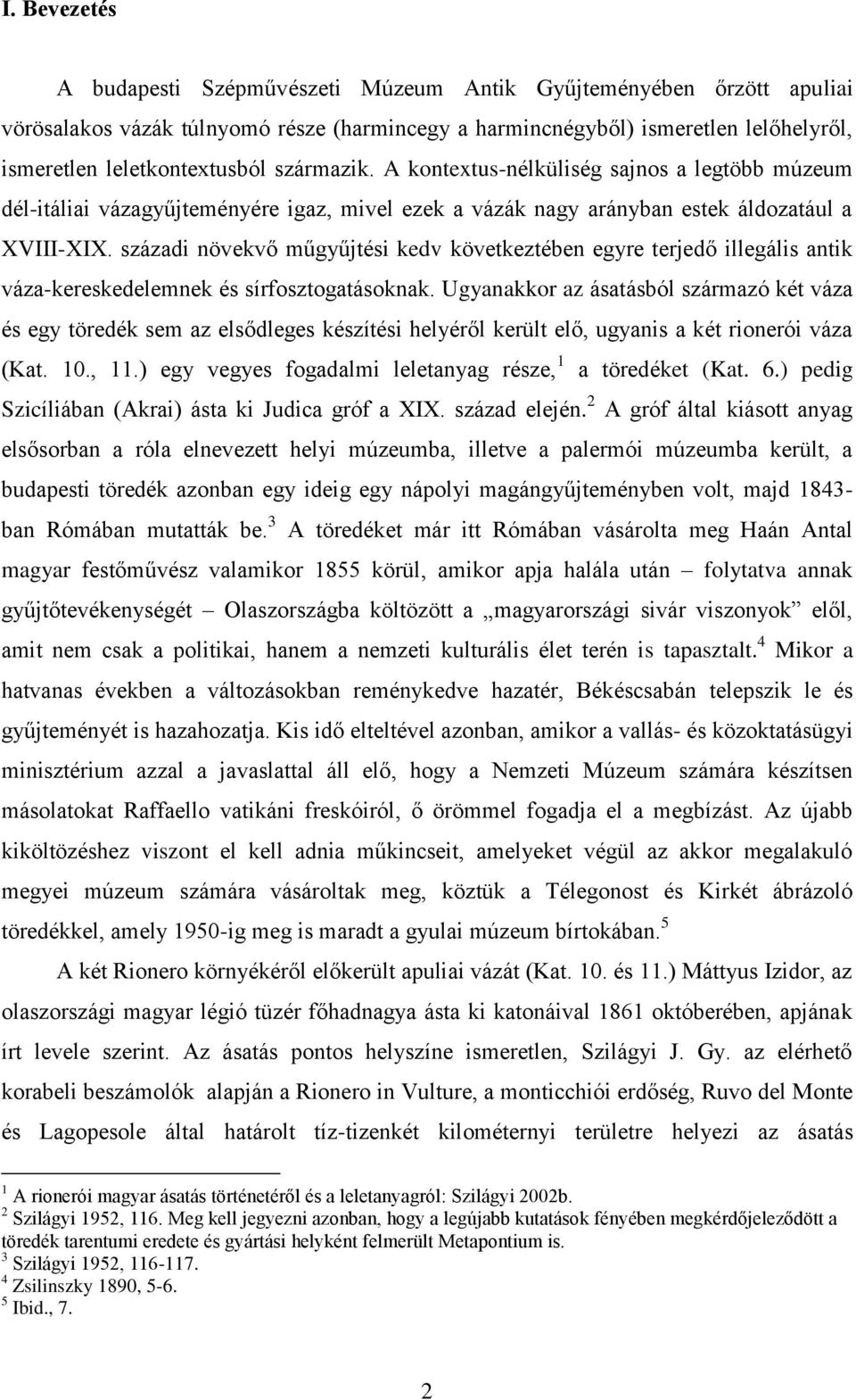 századi növekvő műgyűjtési kedv következtében egyre terjedő illegális antik váza-kereskedelemnek és sírfosztogatásoknak.