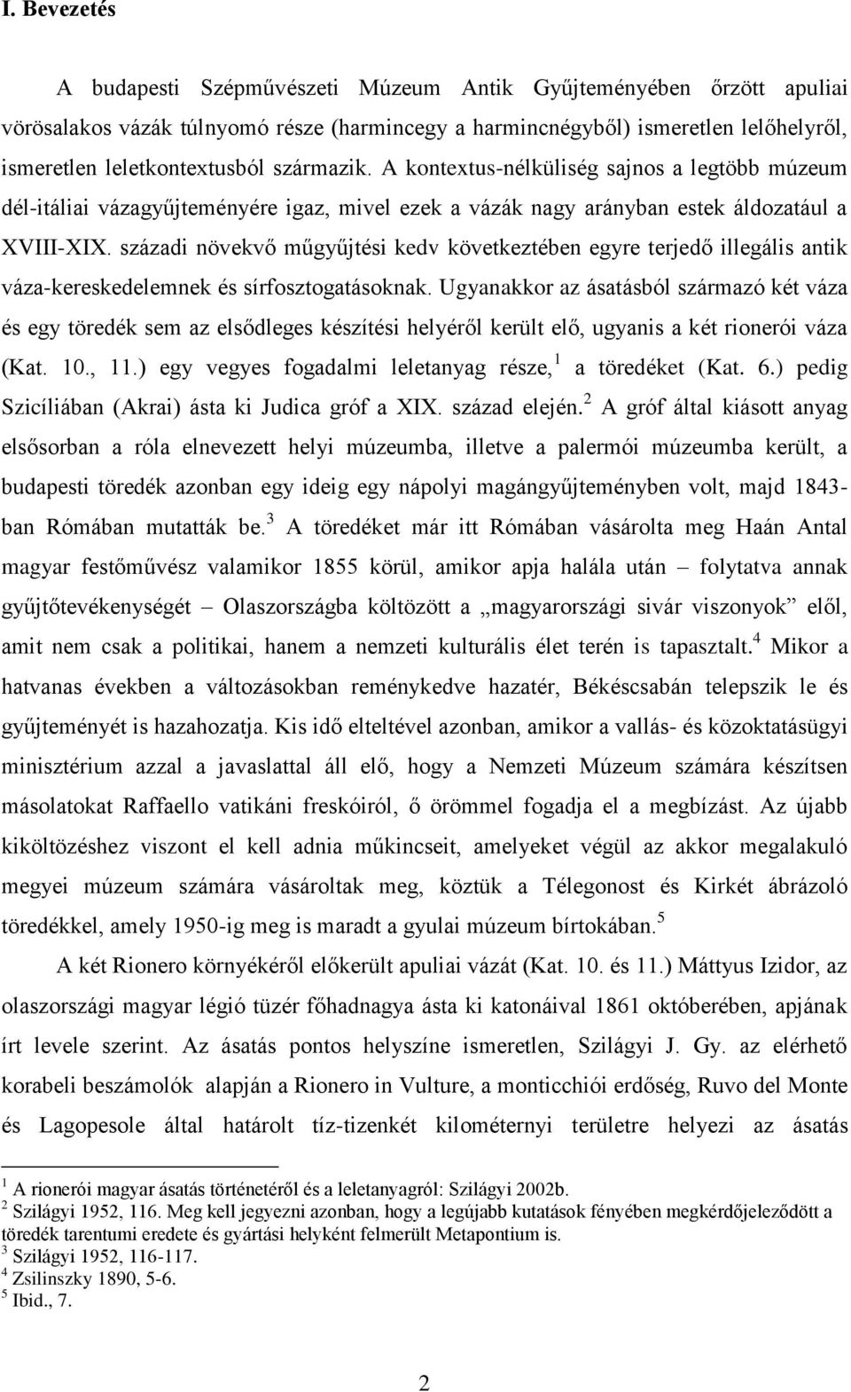 századi növekvő műgyűjtési kedv következtében egyre terjedő illegális antik váza-kereskedelemnek és sírfosztogatásoknak.