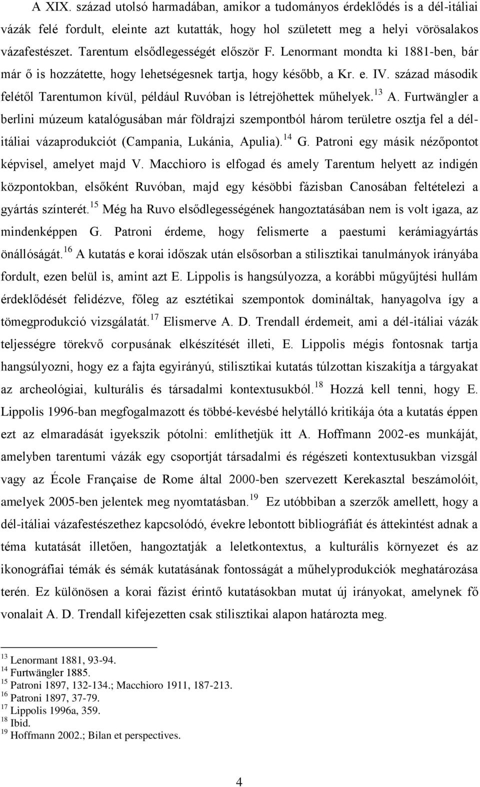 század második felétől Tarentumon kívül, például Ruvóban is létrejöhettek műhelyek. 13 A.