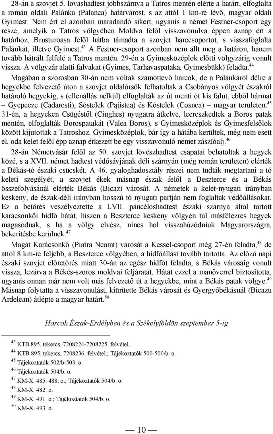 szovjet harccsoportot, s visszafoglalta Palánkát, illetve Gyimest. 43 A Festner-csoport azonban nem állt meg a határon, hanem tovább hátrált felfelé a Tatros mentén.