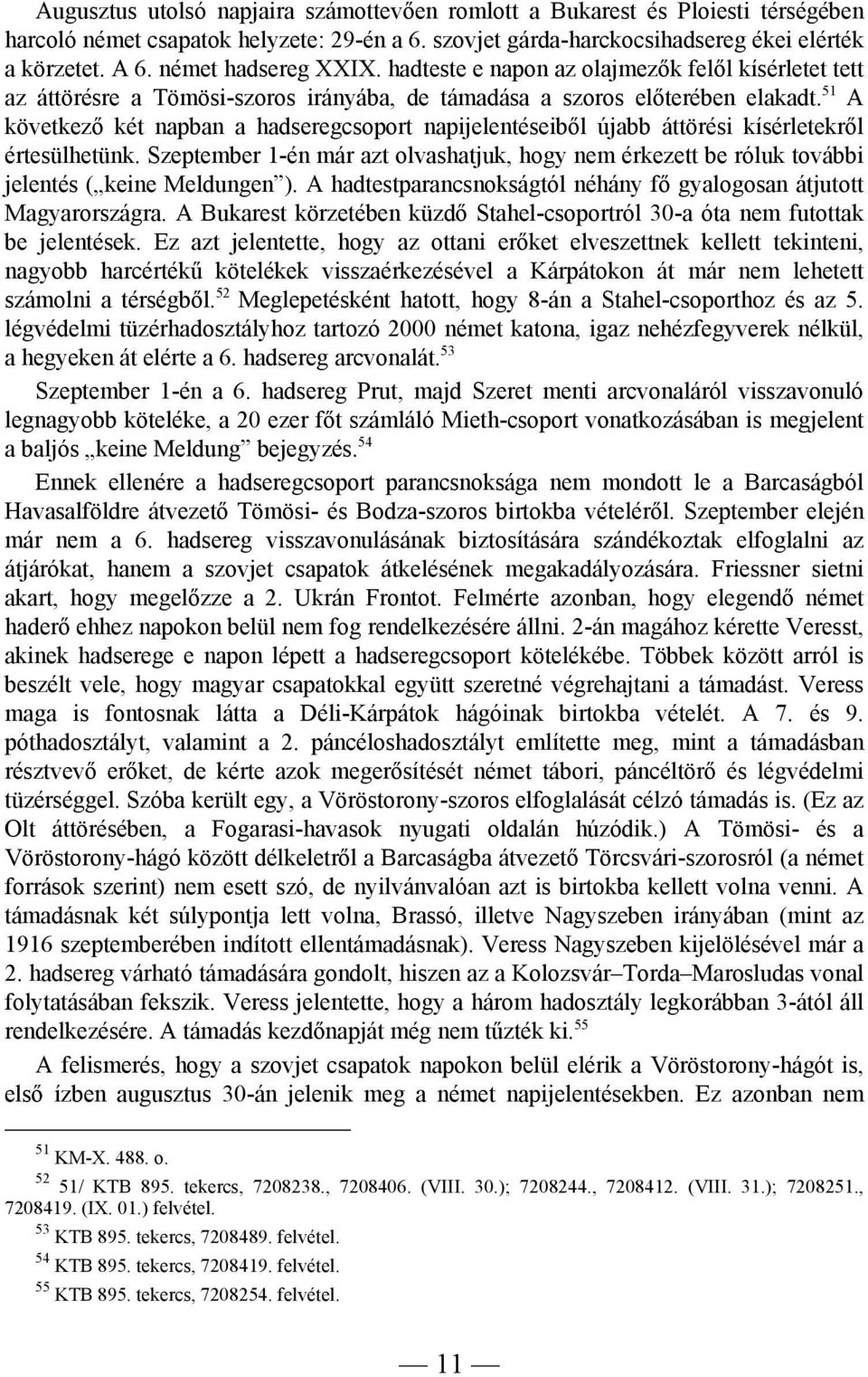 51 A következő két napban a hadseregcsoport napijelentéseiből újabb áttörési kísérletekről értesülhetünk.